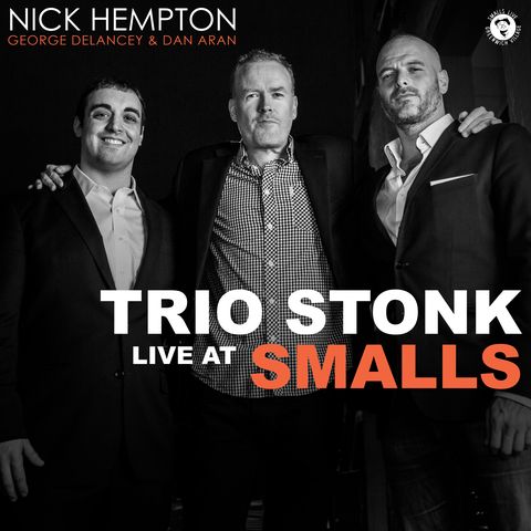 Trio Stonk: Live at Smalls (feat. Nick Hempton, George Delancey & Dan Aran)